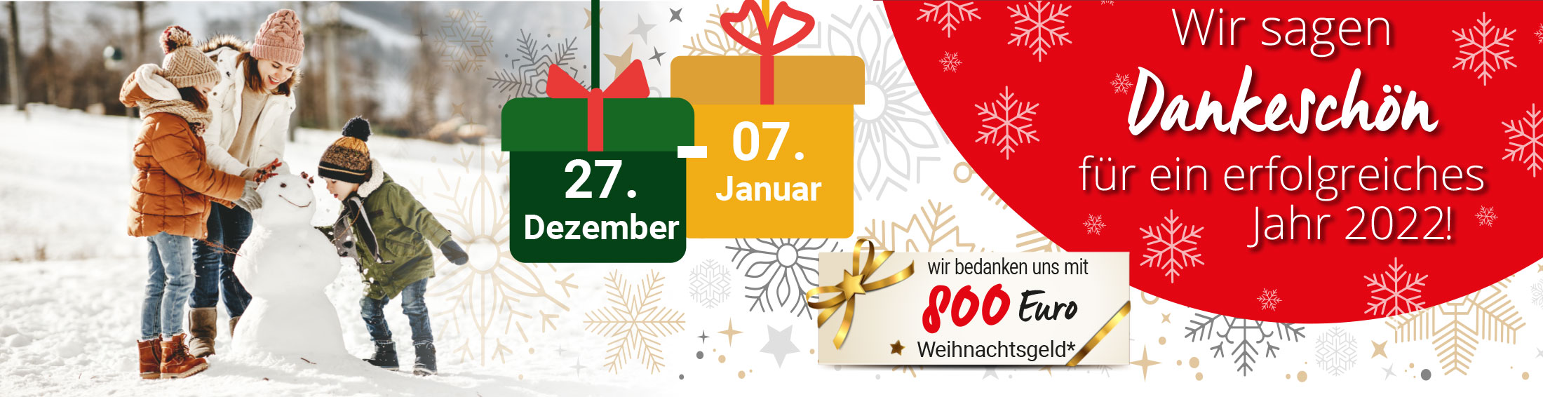 Wir sagen Dankeschön für ein erfolgreiches Jahr 2022. Wir bedanken uns vom 27.12.22 - 07.01.23 mit 800€ Weihnachtsgeld